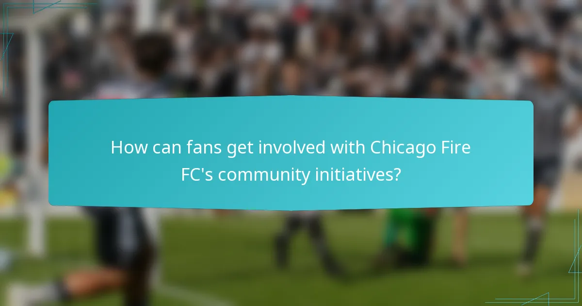 How can fans get involved with Chicago Fire FC's community initiatives?