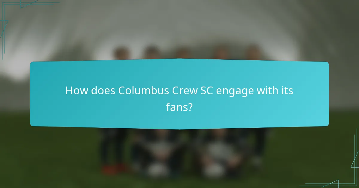 How does Columbus Crew SC engage with its fans?