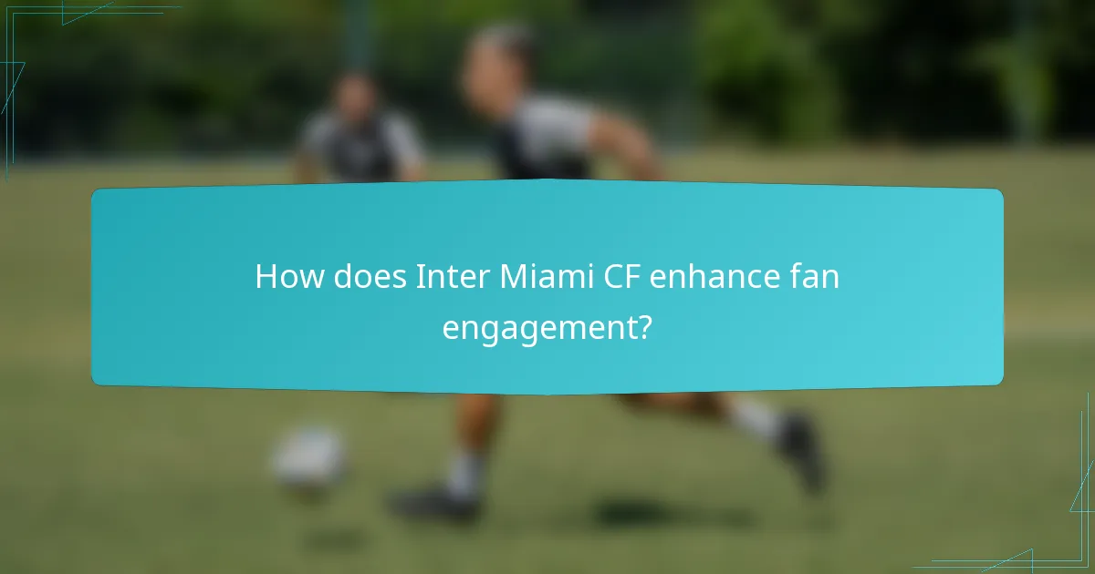 How does Inter Miami CF enhance fan engagement?