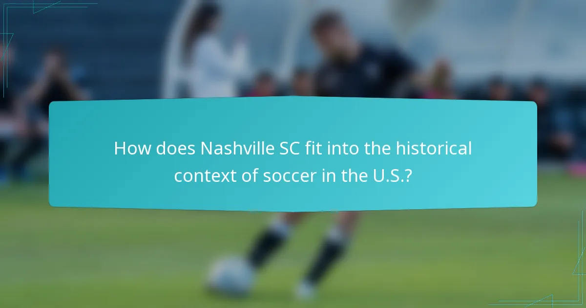 How does Nashville SC fit into the historical context of soccer in the U.S.?