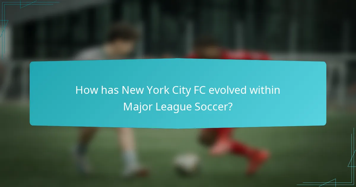 How has New York City FC evolved within Major League Soccer?