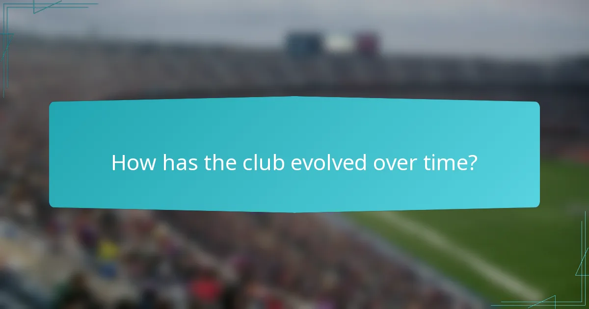 How has the club evolved over time?