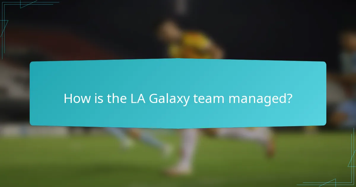 How is the LA Galaxy team managed?