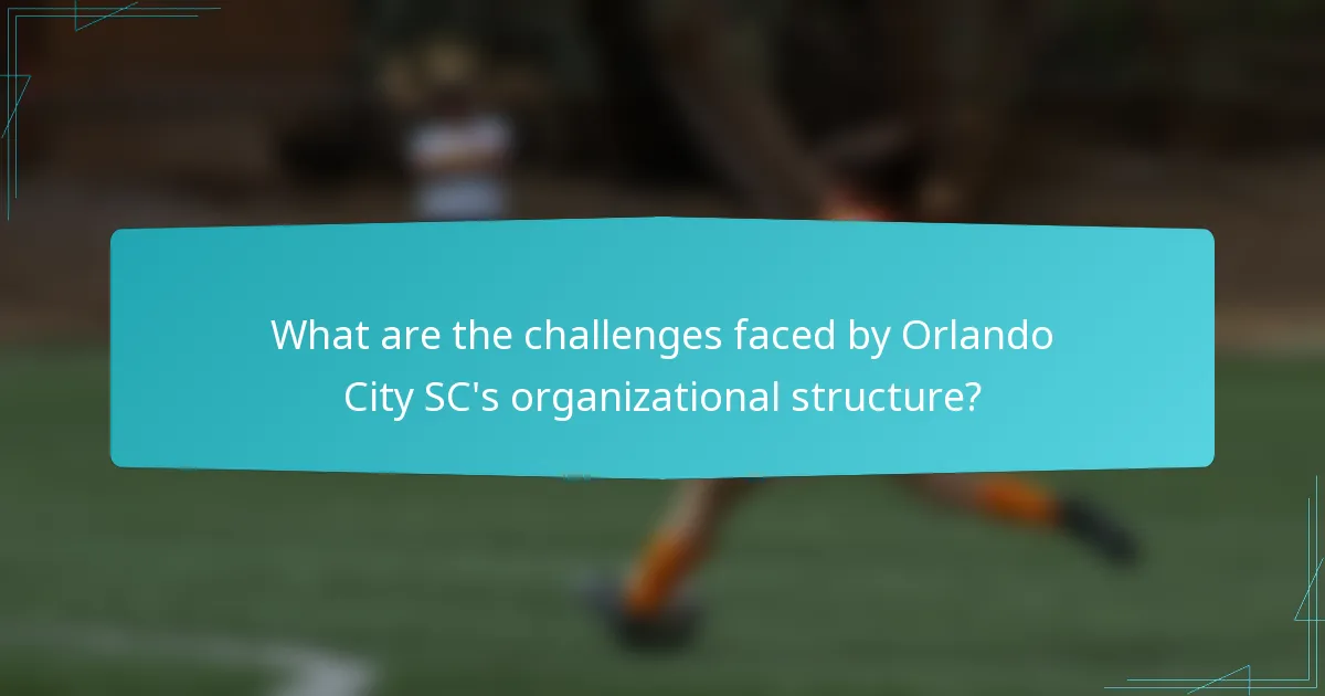 What are the challenges faced by Orlando City SC's organizational structure?