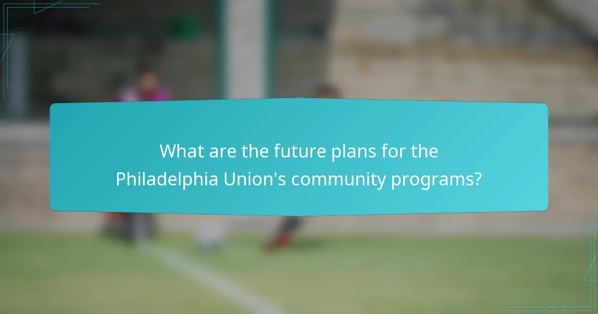 What are the future plans for the Philadelphia Union's community programs?