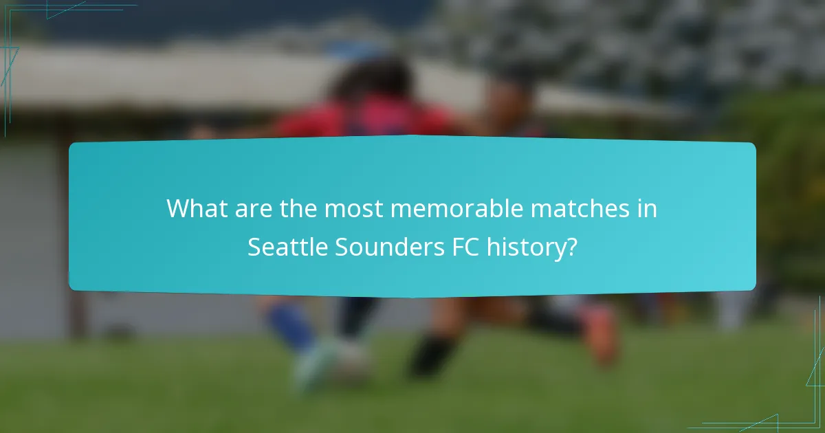 What are the most memorable matches in Seattle Sounders FC history?