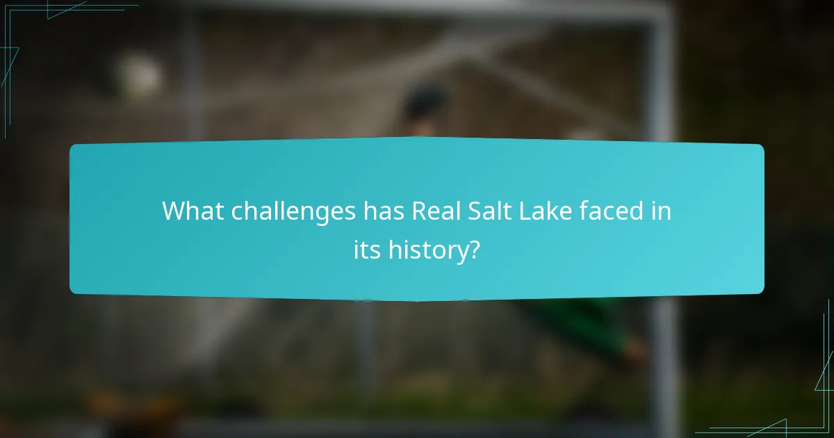 What challenges has Real Salt Lake faced in its history?