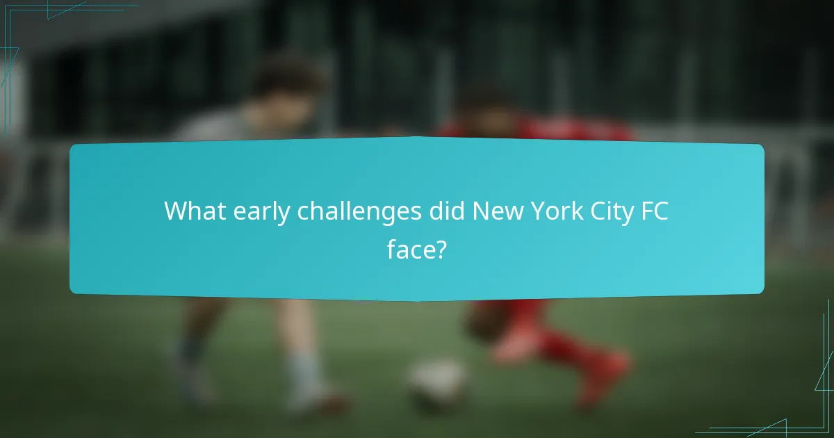 What early challenges did New York City FC face?