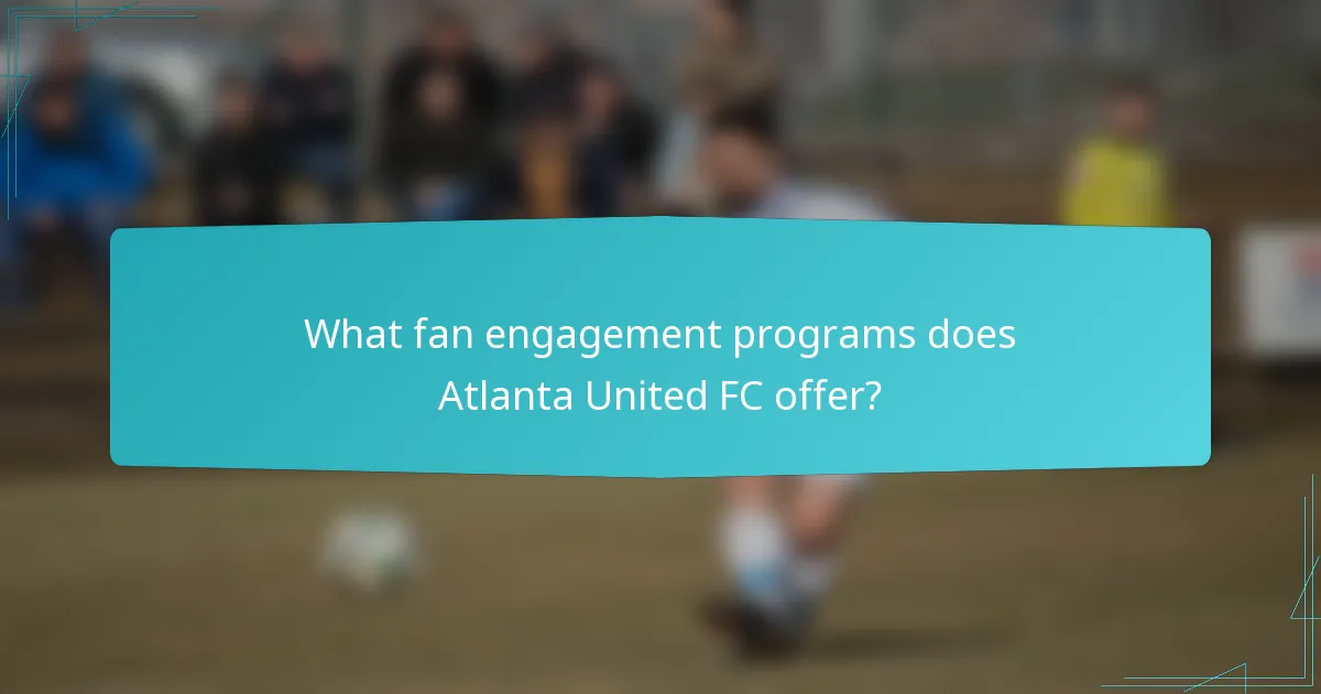 What fan engagement programs does Atlanta United FC offer?
