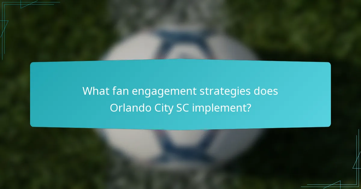 What fan engagement strategies does Orlando City SC implement?