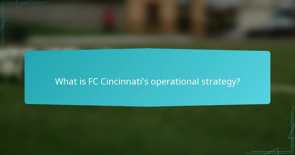 What is FC Cincinnati's operational strategy?