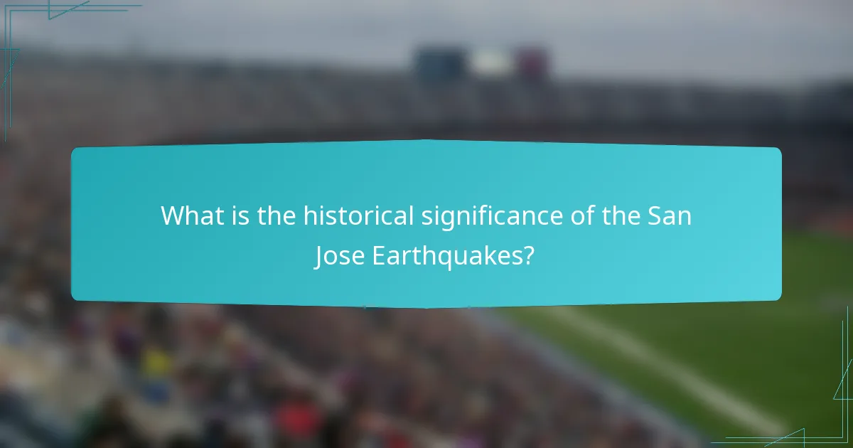 What is the historical significance of the San Jose Earthquakes?
