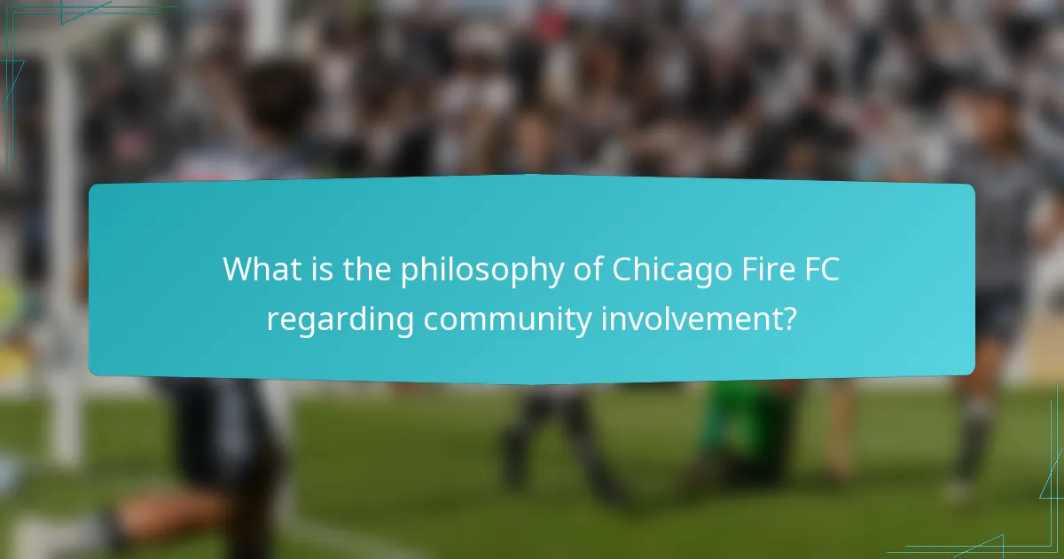 What is the philosophy of Chicago Fire FC regarding community involvement?