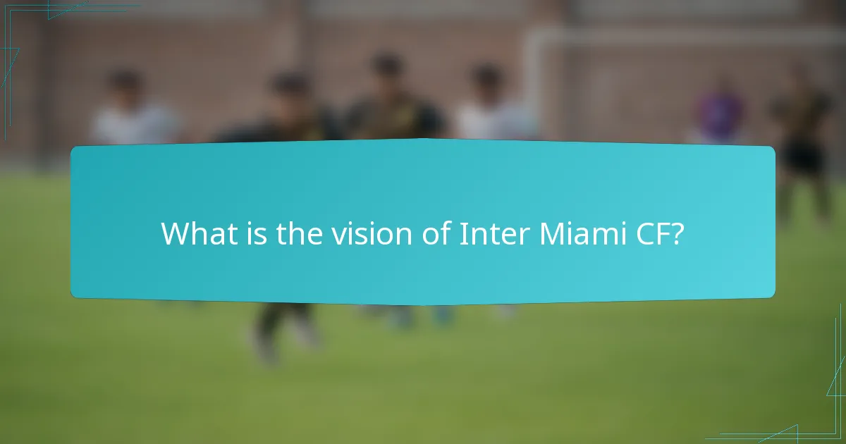 What is the vision of Inter Miami CF?