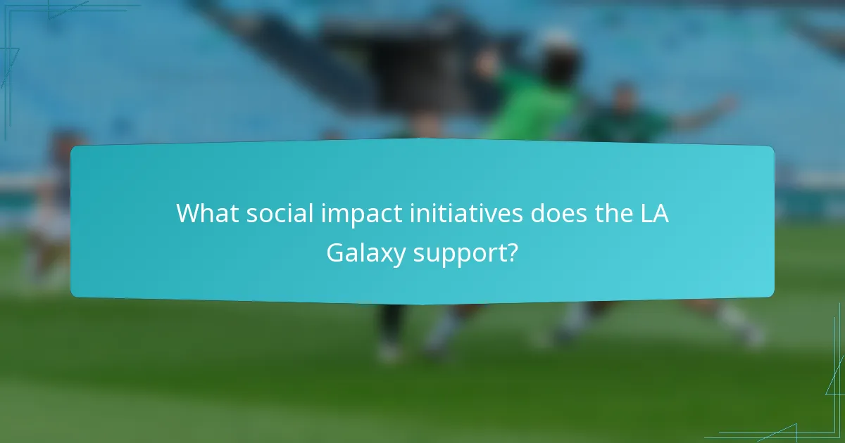 What social impact initiatives does the LA Galaxy support?