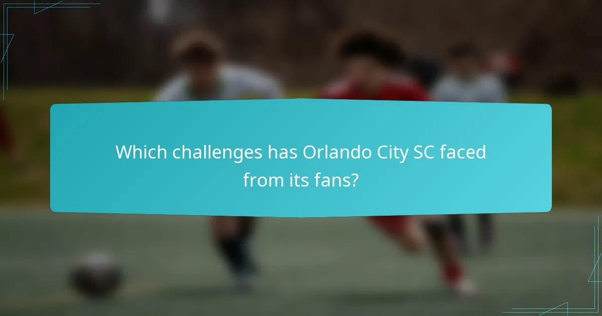 Which challenges has Orlando City SC faced from its fans?