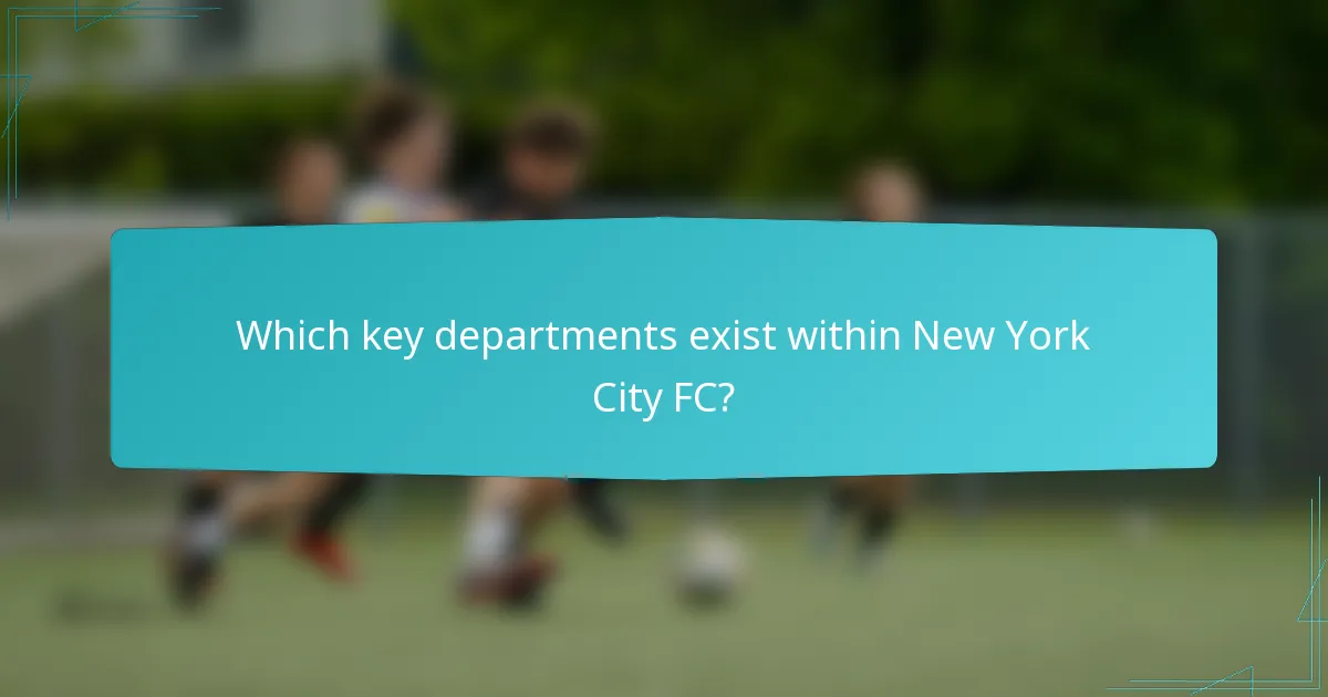 Which key departments exist within New York City FC?