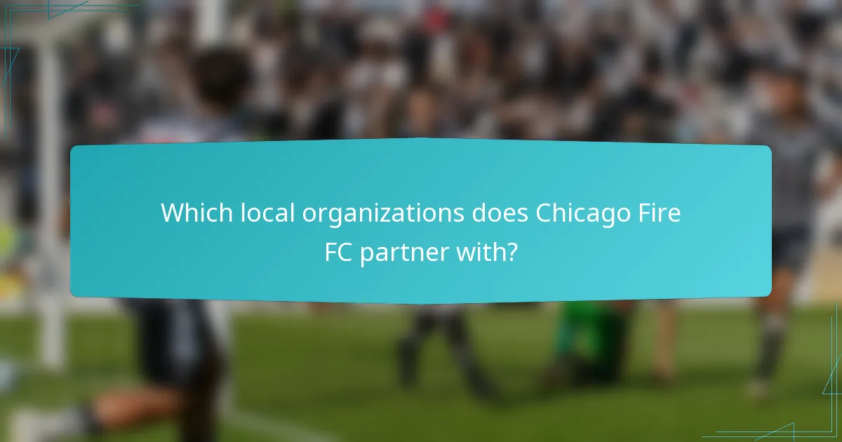 Which local organizations does Chicago Fire FC partner with?