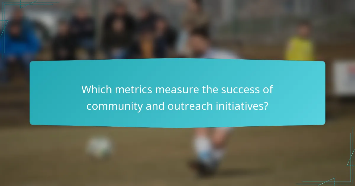 Which metrics measure the success of community and outreach initiatives?