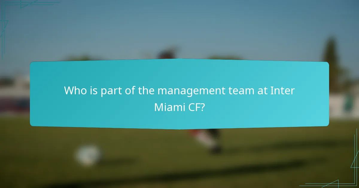 Who is part of the management team at Inter Miami CF?